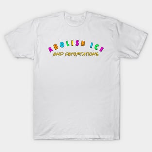 Abolish Ice - End Deportations - Immigrant T-Shirt